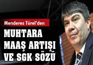 Türel den muhtarlara maaş artışı ve SGK sözü